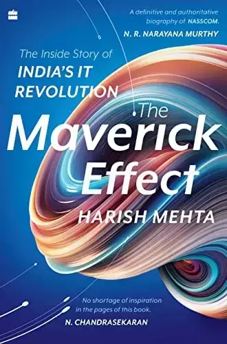 The Maverick Effect: The Inside Story of a Movement that Shaped India’s IT Revolution