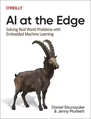 AI at the Edge: Solving Real World Problems with Embedded Machine Learning