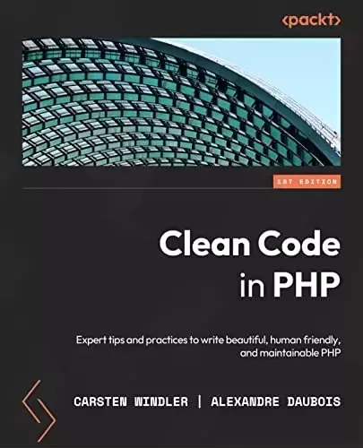 Clean Code in PHP: Expert tips and best practices to write beautiful, human-friendly, and maintainable PHP