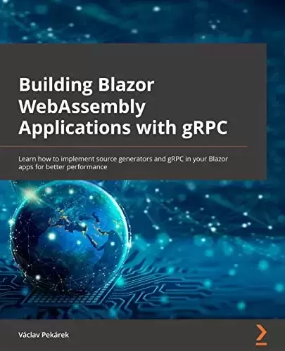 Building Blazor WebAssembly Applications with gRPC: Learn how to implement source generators and gRPC in your Blazor apps for better performance