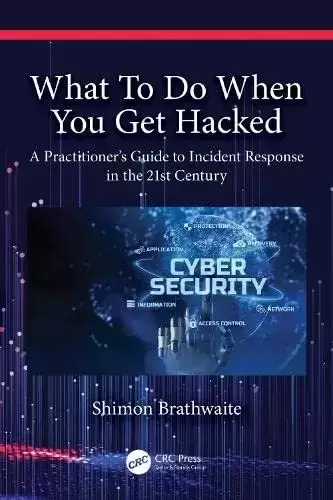 What To Do When You Get Hacked: A Practitioner’s Guide to Incident Response in the 21st Century