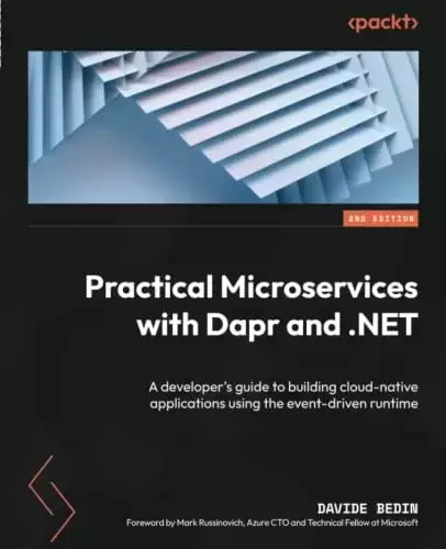 Practical Microservices with Dapr and .NET: A developer’s guide to building cloud-native applications using the event-driven runtime, 2nd Edition