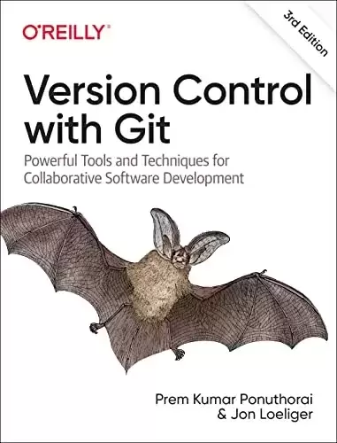 Version Control with Git: Powerful Tools and Techniques for Collaborative Software Development, 3rd Edition
