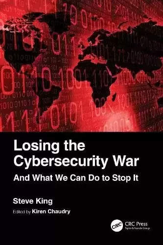 Losing the Cybersecurity War: And What We Can Do to Stop It