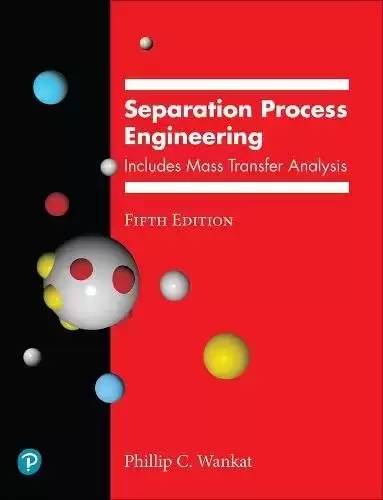 Separation Process Engineering: Includes Mass Transfer Analysis, 5th Edition