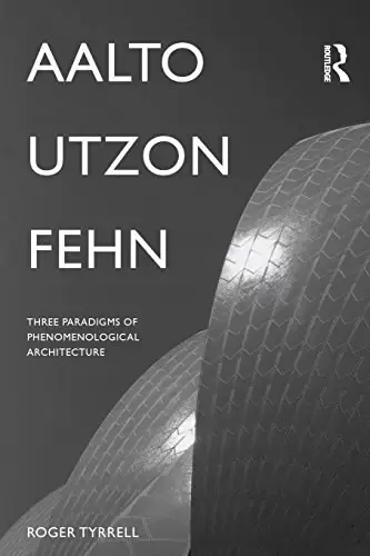 Aalto, Utzon, Fehn
: Three Paradigms of Phenomenological Architecture