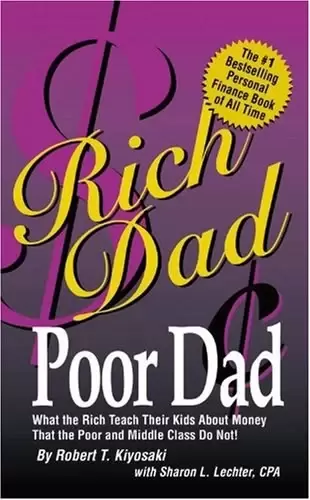 Rich Dad Poor Dad
: What the Rich Teach Their Kids About Money-That the Poor and the Middle Class Do Not!