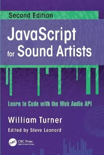JavaScript for Sound Artists: Learn to Code with the Web Audio API, 2nd Edition