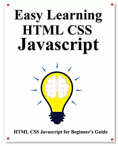 Easy Learning HTML CSS Javascript: Step by step to lead to learn HTML CSS Javascript better and fast