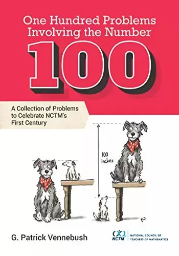 One Hundred Problems Involving the Number 100: A Collection of Problems to Celebrate NCTM’s First Century