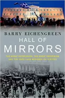 Hall of Mirrors
: The Great Depression, The Great Recession, and the Uses-and Misuses-of History