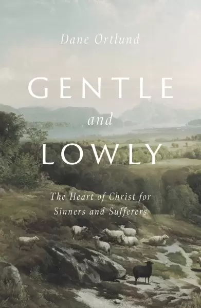 Gentle and Lowly
: The Heart of Christ for Sinners and Sufferers