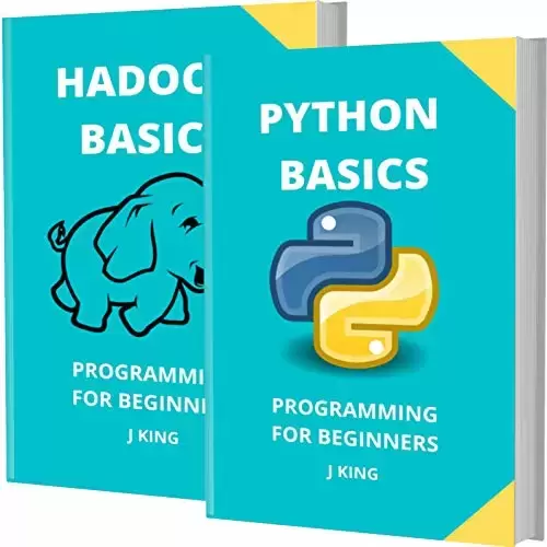 Python and Hadoop Basics: Programming for Beginners – 2 Books in 1 – Learn Coding Fast!