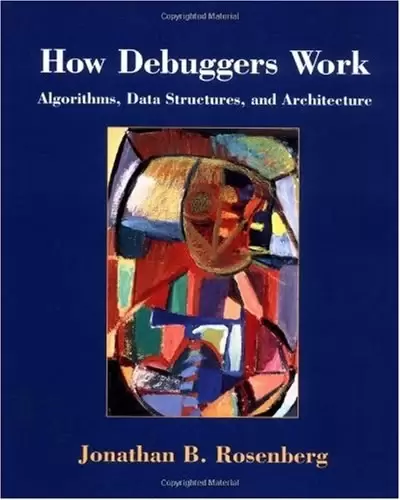 How Debuggers Work
: Algorithms, Data Structures, and Architecture