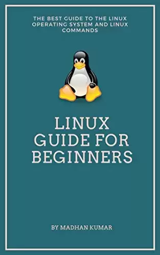 Linux Guide for Beginners: The Best Guide to the Linux Operating System and Linux Commands