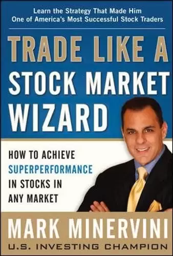 Trade Like a Stock Market Wizard
: How to Achieve Super Performance in Stocks in Any Market