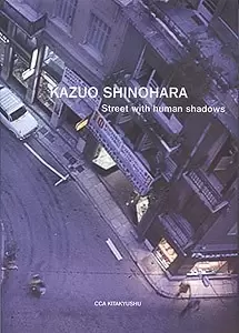KAZUO SHINOHARA
: street with human shadows/selected works