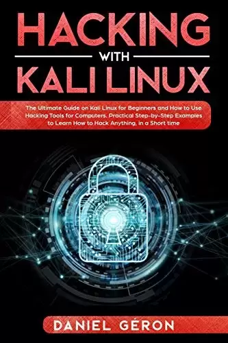 Hacking with Kali Linux: The Ultimate Guide on Kali Linux for Beginners and How to Use Hacking Tools for Computers