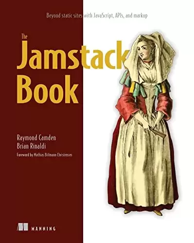The Jamstack Book: Beyond static sites with JavaScript, APIs, and markup