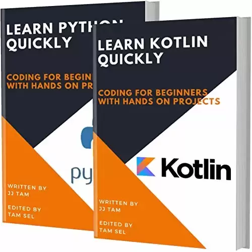 LEARN KOTLIN AND PYTHON: Coding For Beginners! KOTLIN AND PYTHON Crash Course, A QuickStart Guide, Tutorial Book by Program Examples, In Easy Steps!