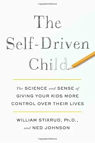 The Self-Driven Child
: The Science and Sense of Giving Your Kids More Control Over Their Lives