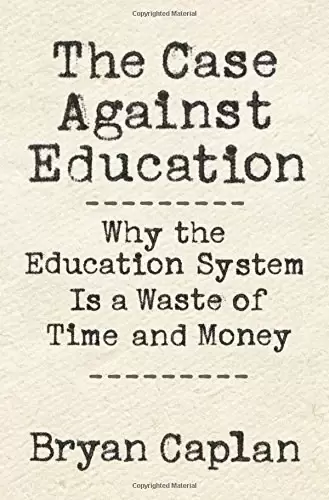 The Case against Education
: Why the Education System Is a Waste of Time and Money