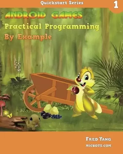 Android Games Practical Programming By Example: Quickstart 1 (Volume 1)