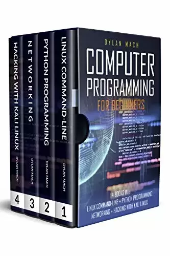 COMPUTER PROGRAMMING FOR BEGINNERS: 4 Books in 1. LINUX COMMAND-LINE + PYTHON Programming + NETWORKING + HACKING with KALI LINUX. Cybersecurity, Wireless, LTE, Networks, and Penetration Testing