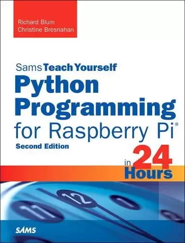 Sams Teach Yourself in 24 Hours: Python Programming for Raspberry Pi, 2nd Edition
