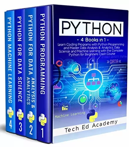 PYTHON: Learn Coding Programs with Python Programming and Master Data Analysis & Analytics, Data Science and Machine Learning with the Complete Python for Beginners Crash Course – 4 Books in 1