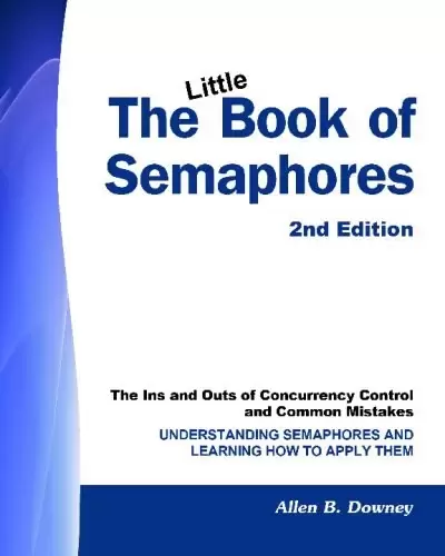 The Little Book of Semaphores, 2nd Edition
: The Ins and Outs of Concurrency Control and Common Mistakes