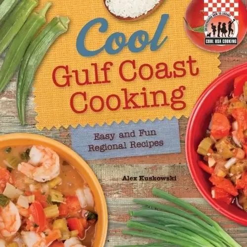 Cool Gulf Coast Cooking: Easy and Fun Regional Recipes