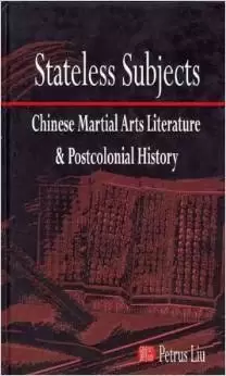 Stateless Subjects
: Chinese Martial Arts Literature and Postcolonial History