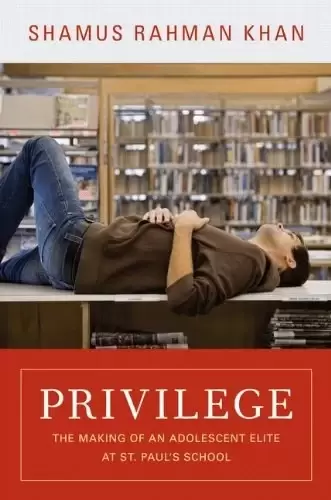 Privilege
: The Making of an Adolescent Elite at St. Paul's School