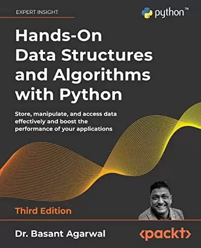 Hands-On Data Structures and Algorithms with Python: Store, manipulate, and access data effectively and boost the performance of your applications, 3rd Edition