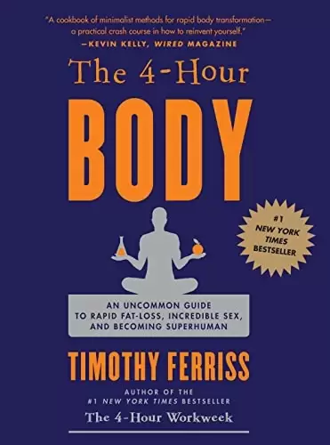 The 4-Hour Body
: An Uncommon Guide to Rapid Fat-Loss, Incredible Sex, and Becoming Superhuman By Ferriss, Timothy