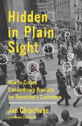 Hidden in Plain Sight
: How to Create Extraordinary Products for Tomorrow's Customers