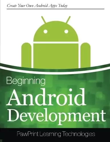 Beginning Android Development: Create Your Own Android Apps Today