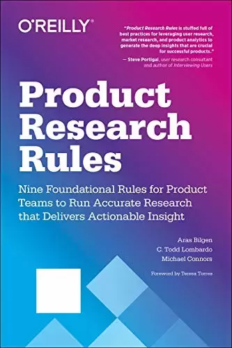 Product Research Rules: Nine Foundational Rules for Product Teams to Run Accurate Research that Delivers Actionable Insight