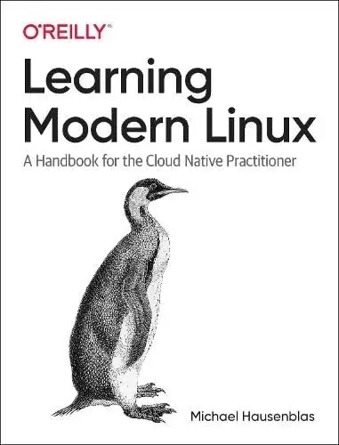 Learning Modern Linux: A Handbook for the Cloud Native Practitioner