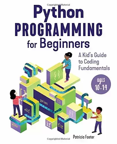 Python Programming for Beginners: A Kid’s Guide to Coding Fundamentals