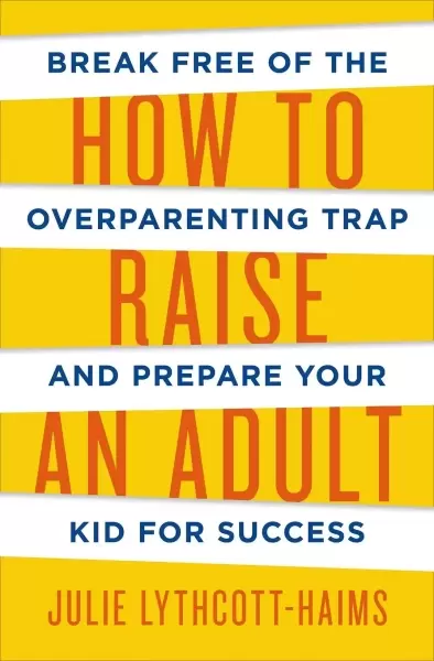 How to Raise an Adult
: Break Free of the Overparenting Trap and Prepare Your Kid for Success