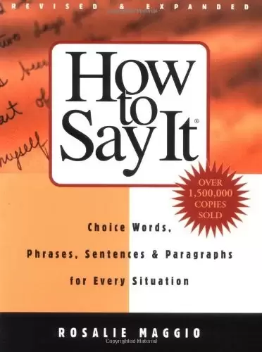 How to Say It: Choice Words, Phrases, Sentences, and Paragraphs for Every Situation, 3rd Edition