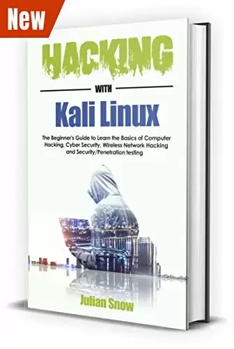Hacking with Kali Linux: The Complete Guide to Learning the Basics of Computer Hacking, Cyber Security, Wireless Network Hacking and Security/Penetration Testing
