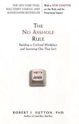 The No Asshole Rule
: Building a Civilized Workplace and Surviving One That Isn't