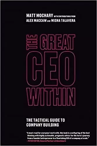 The Great CEO Within
: The Tactical Guide to Company Building