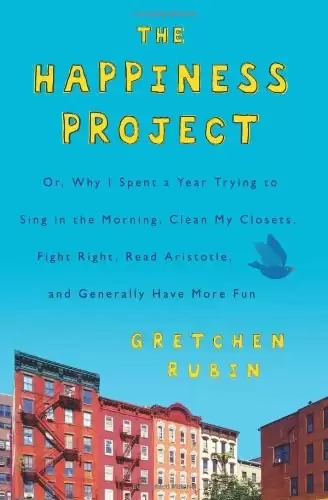 The Happiness Project
: Or, Why I Spent a Year Trying to Sing in the Morning, Clean My Closets, Fight Right, Read Aristo