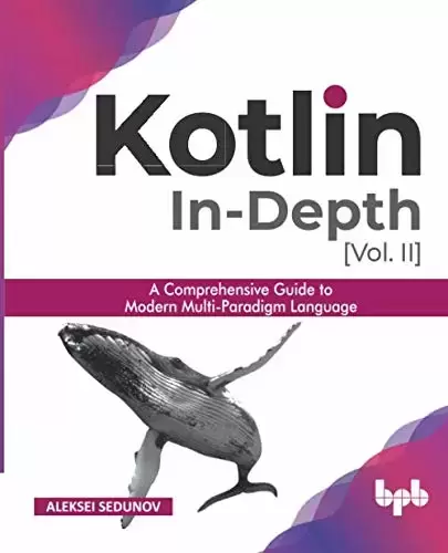 Kotlin In-depth [Vol-II]: A comprehensive guide to modern multi-paradigm language