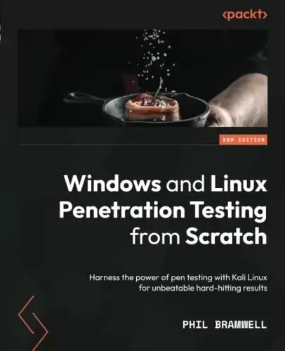 Windows and Linux Penetration Testing from Scratch: Harness the power of pen testing with Kali Linux for unbeatable hard-hitting results, 2nd Edition