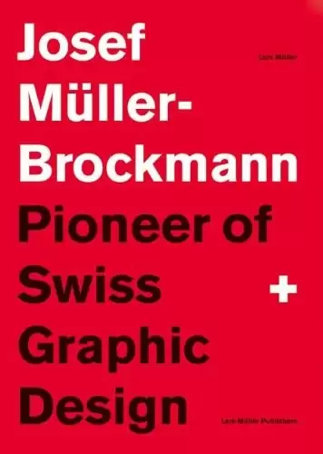 Josef Muller-Brockmann
: Pioneer of Swiss Graphic Design